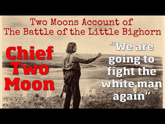 Two Moons Account of The Battle of the Little Bighorn