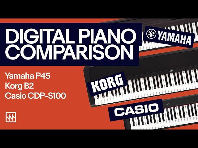 Beginner Digital Piano Comparison: Yamaha P45, Korg B2, Casio CDP-S100