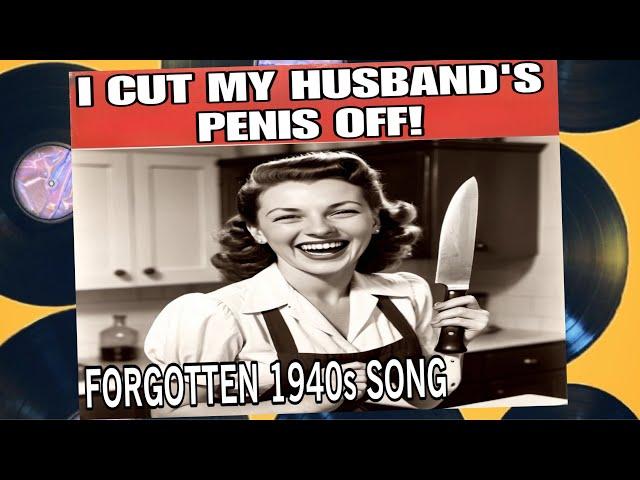 I Cut My Husband's Penis Off (Rare 1940s Song) by Bobbi T. Lorena