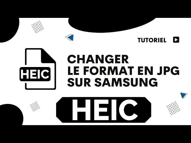 Comment changer format photo heic en jpg sur Samsung