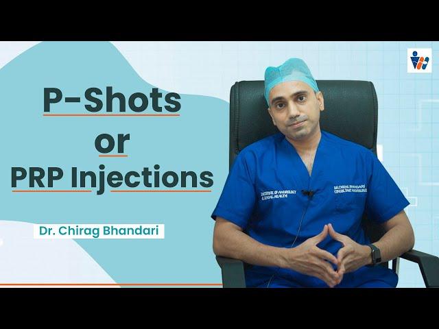 What is P-Shot or PRP Injections? | P-Shot or PRP Injections kya hain? | Dr. Chirag Bhandari