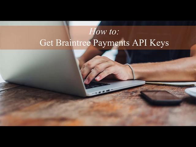 How to Get Braintree Payments API Details