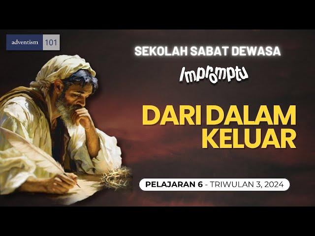 IMPROMPTU - DARI DALAM KELUAR - Sekolah Sabat Pelajaran 6 Triwulan 3 2024