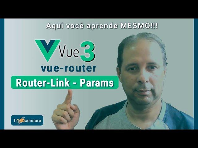 Vue-Router -03 - router link e params no Vue.js