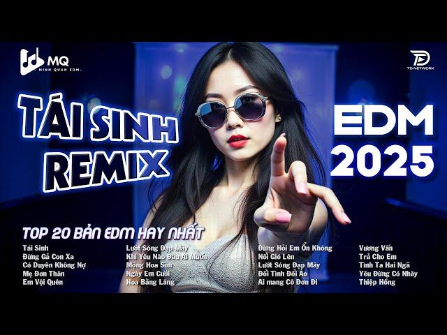 Tái Sinh Remix  BXH Nhạc Trẻ Remix Hot Trend TRIỆU VIEW  Top 15 Bản EDM TikTok Hot Trend 2025