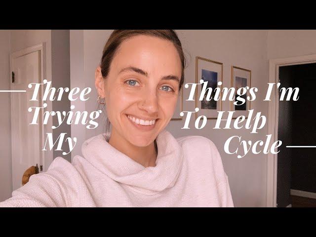 3 Things I'm Trying to Help Improve My Cycle