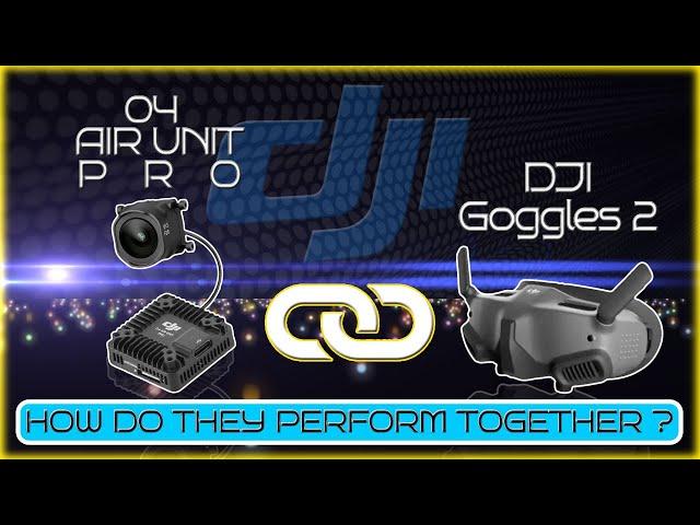 DO DJI O4 Air Unit and Goggles 2 Make a PERFECT Combo?