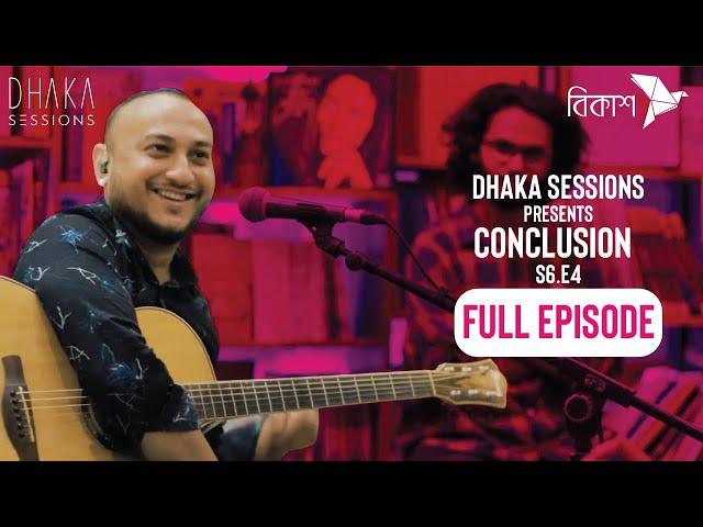 CONCLUSION | DHAKA SESSIONS | Season 06 | Episode 04