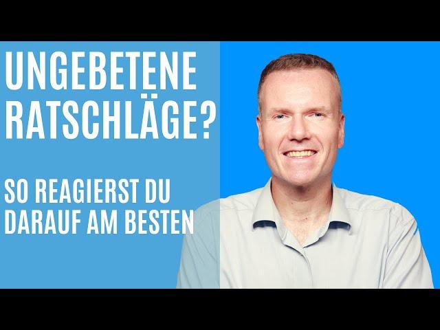 Ungebetene Ratschläge? So reagierst Du darauf am besten