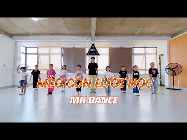 MÈO CON LƯỜI HỌC - Kid Dance| MK Dance