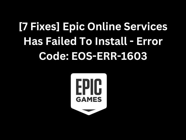 [7 Fixes] Epic Online Services Has Failed To Install - Error Code: EOS-ERR-1603 In Windows 10/11