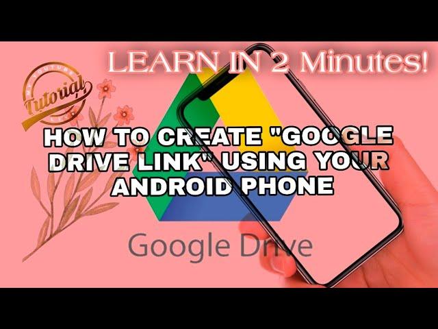 TUTORIAL : HOW TO CREATE "GOOGLE DRIVE LINK" USING YOUR ANDROID PHONE