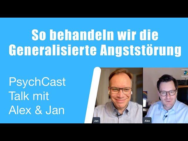 So behandeln wir die Generalisierte Angststörung: PsychCast Talk mit Alex & Jan