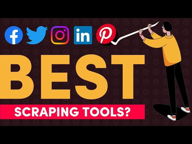 Choosing the Best Social Media Web Scraping Tools