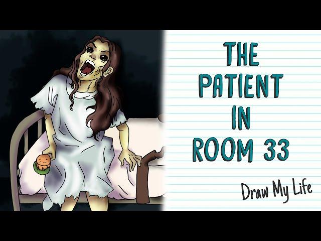 THE PATIENT IN ROOM 33  Draw My Life