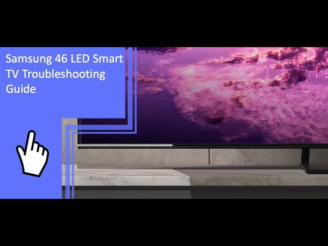 Samsung 46 LED Smart TV Troubleshooting Guide