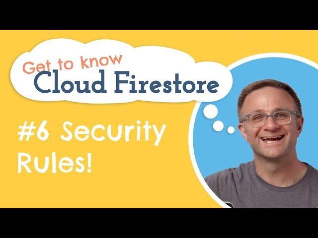 Security Rules!  | Get to know Cloud Firestore #6