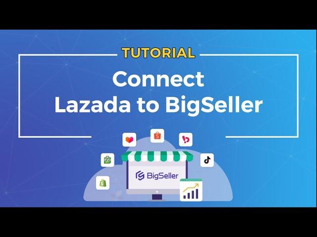 Connect Lazada to BigSeller