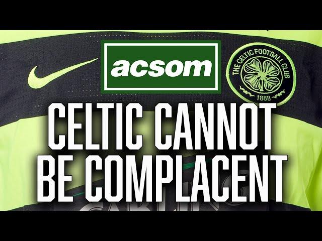 As city rivals go into freefall, Celtic cannot become complacent // A Celtic State of Mind // ACSOM