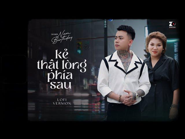 Kẻ Thật Lòng Phía Sau (Lofi CaoTri) - Nam Birthday