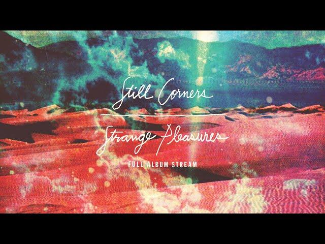 Still Corners - Strange Pleasures [FULL ALBUM STREAM]