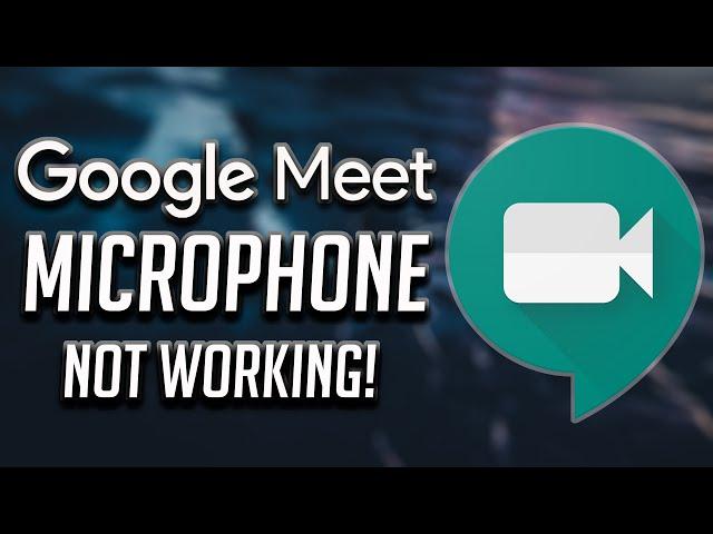 How to Fix Google Meet Microphone Not Working [2024]