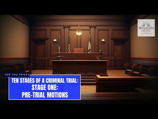 Ten Stages of a Criminal Trial: Stage One - Pre-Trial Motions