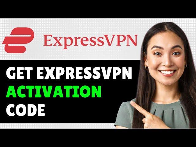 How To Get Expressvpn Activation Code 2024 (Step By Step Guide)