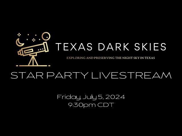 Texas Dark Skies Star Party Livestream-July 5, 2024