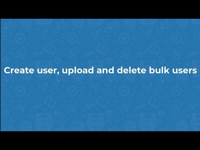 Moodle 4.0 - Create user, upload and delete bulk users