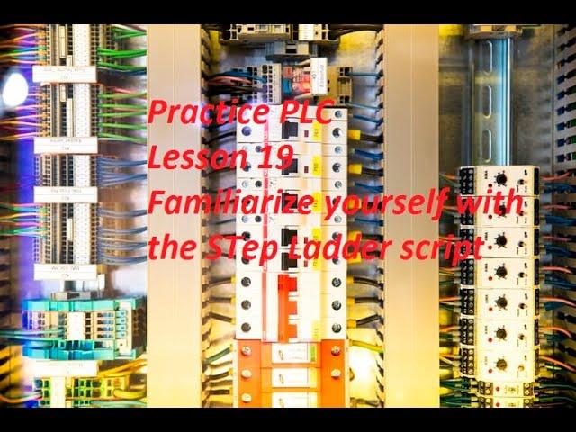 Practice PLC: Lesson 19 Familiarize yourself with the STep Ladder script