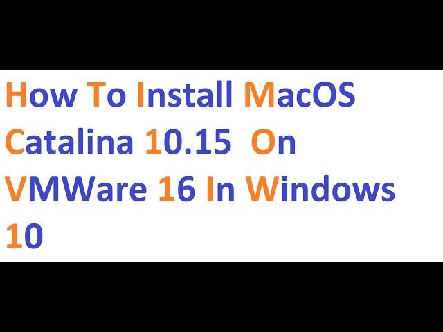 How to install MacOS Catalina 10.15 on VMWare 16 in Windows 10