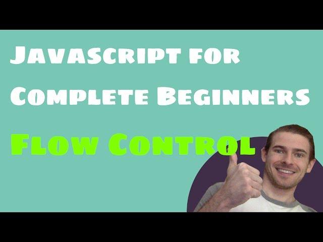 Javascript for Complete Beginners: Flow Control