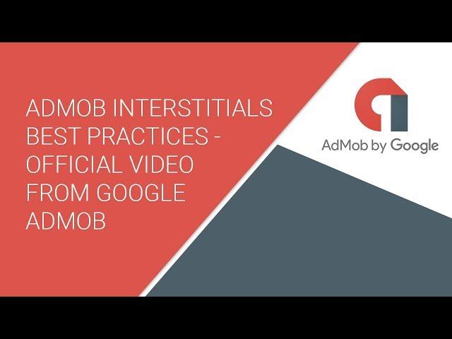 AdMob Interstitials Best Practices - Official Video from Google AdMob