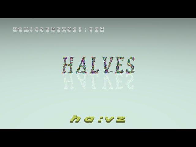 halves - pronunciation