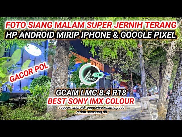 RILIS TERBAIK Gcam LMC 8.4 r18 config terbaru hasil fotonya juara dan mantul