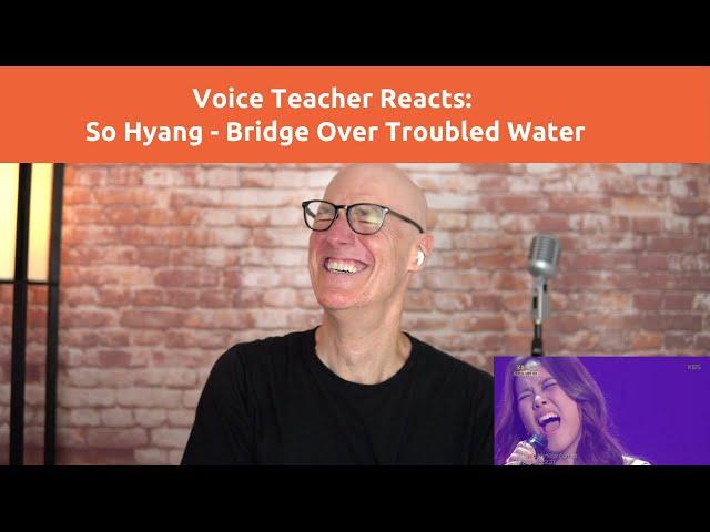 Voice Teacher Reacts: So Hyang - Bridge Over Troubled Water