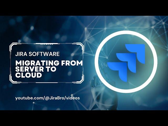 Jira - Migrating from Server to Cloud - Full Guide