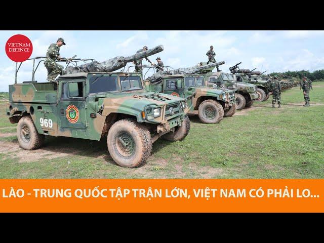 Quân đội Lào - Trung Quốc tập trận lớn, Việt Nam có LO NGHĨ...