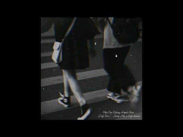 Nếu Em Không Hạnh Phúc (Lofi Ver.) - Long Hải x Lofi Music