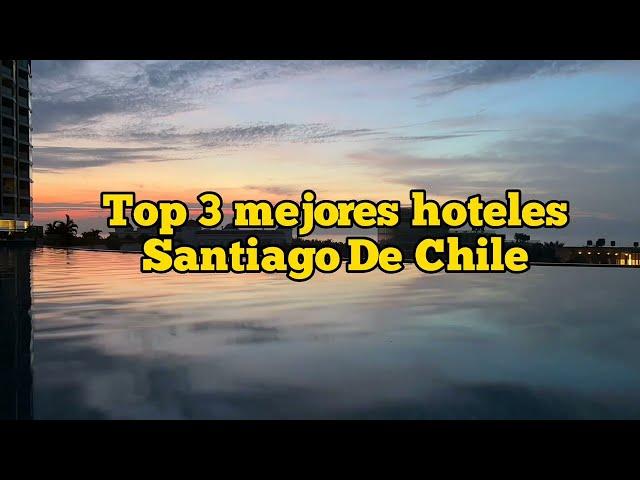 Top 3 Best Hotels in Santiago de Chile