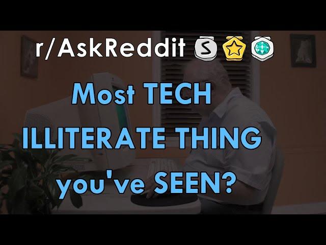 Most TECH ILLITERATE THING you've SEEN? - r/AskReddit Stories - The Reddit Hub