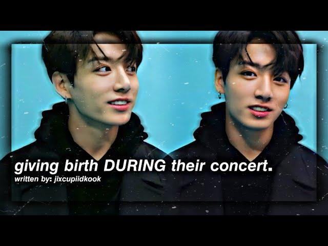 Jungkook ff ' Giving birth during their concert ' Oneshot •birthday special!!•