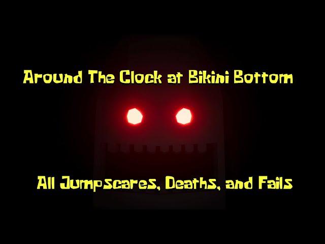 Around The Clock at Bikini Bottom (All Jumpscares, Deaths, & Fails)