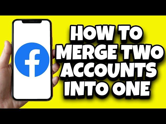 How To Combine Two Facebook Accounts Into One (Simple)