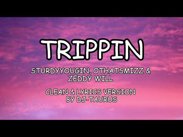 TRIPPIN By Sturdyyoungin, Ohthatsmizz & Zeddy Will (CLEAN & LYRICS FROM DJ-TAURUS)