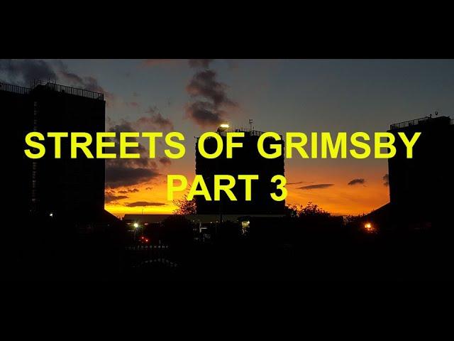 GRIMSBY  STREETS PART 3