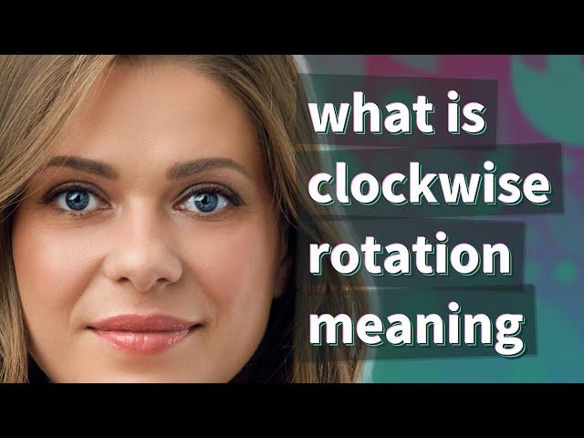 Clockwise rotation | meaning of Clockwise rotation