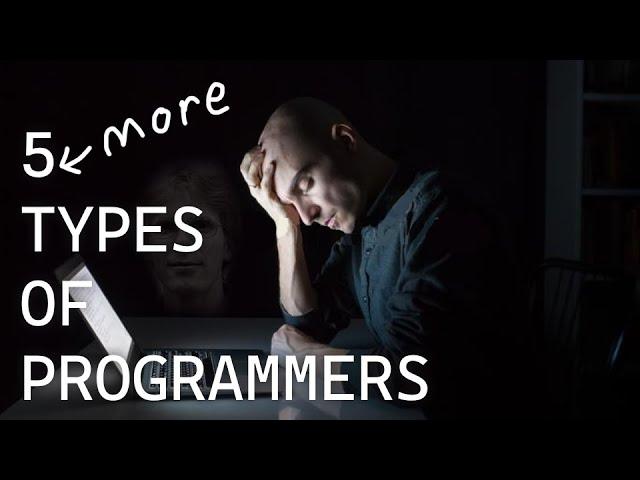 5 MORE Types Of Programmers