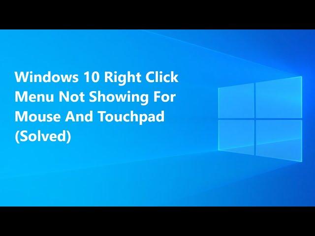 Windows 10 Right Click Menu Not Showing For Mouse And Touchpad (Solved)